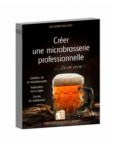 Brasser sa propre bière : Créer Une Microbrasserie Professionnelle - PUITFLEURI